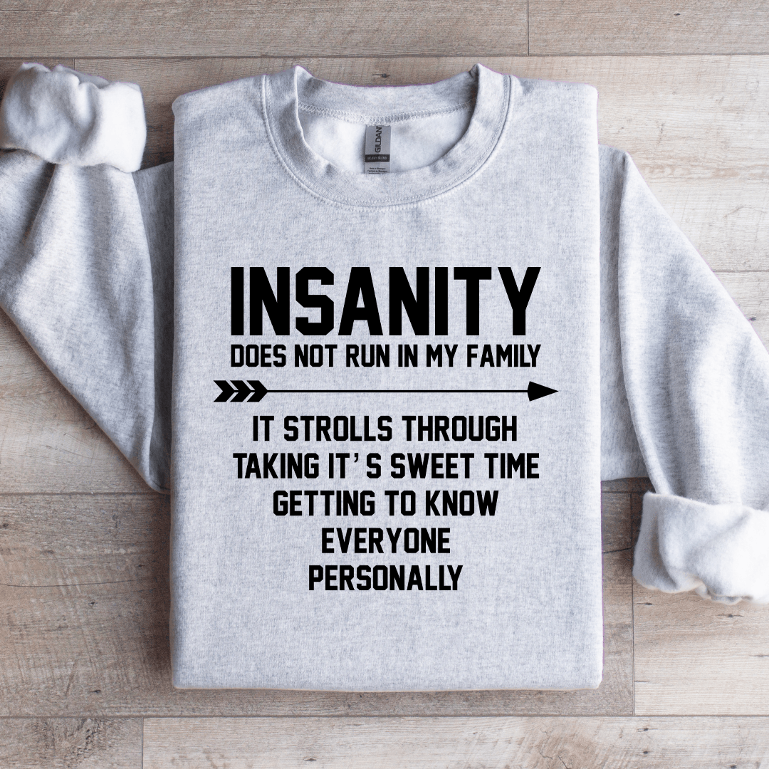 Insanity Does Not Run In My Family Sweatshirt