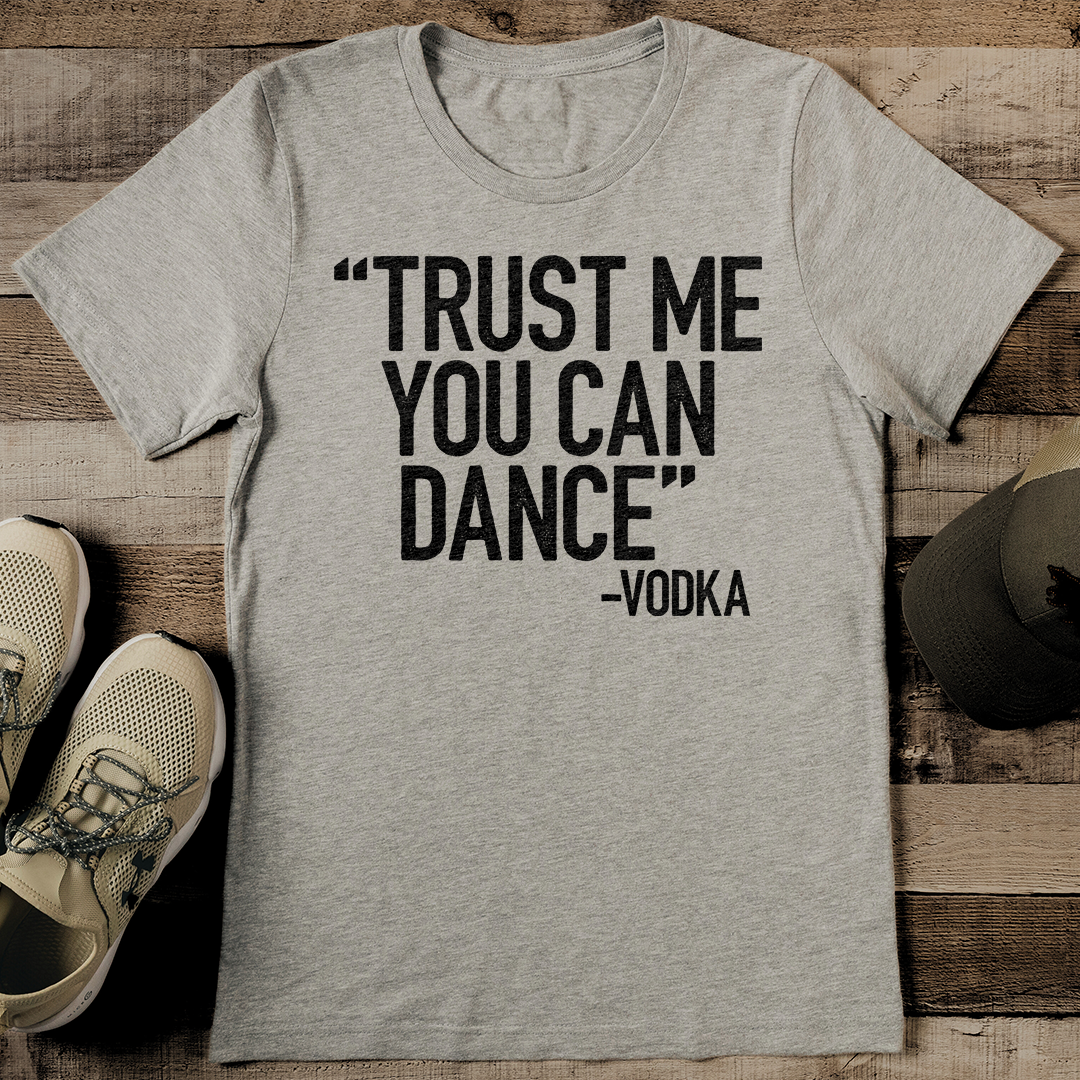 Trust Me You Can Dance Vodka Tee