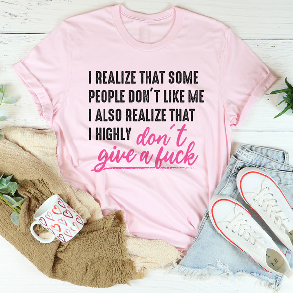 I Realize That Some People Don't Like Me Tee