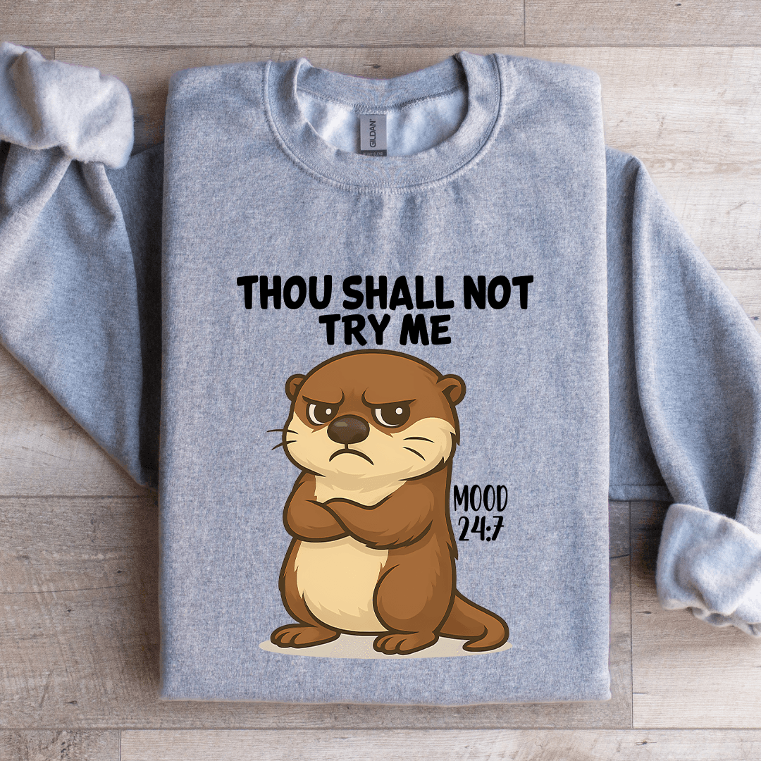 Thou Shall Not Try Me Mood 24:7 Sweatshirt