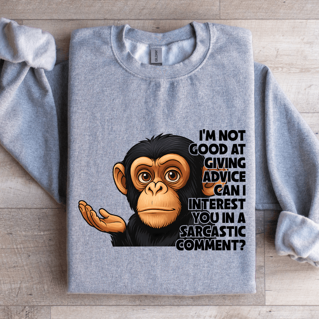I'm Not Good At Giving Advice Sweatshirt