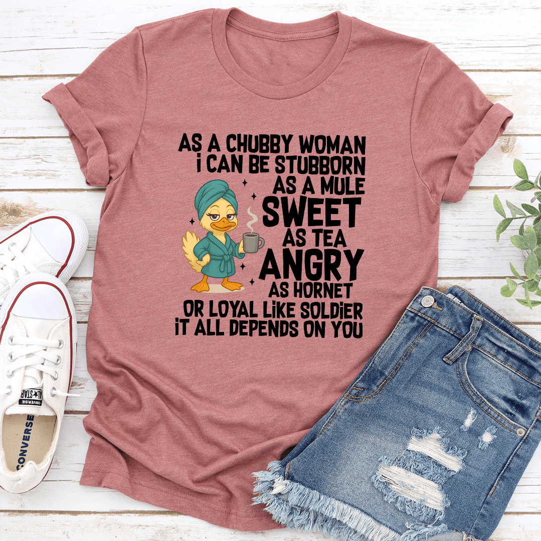 As A Chubby Woman I Can Be Stubborn As A Mule Sweet Tee