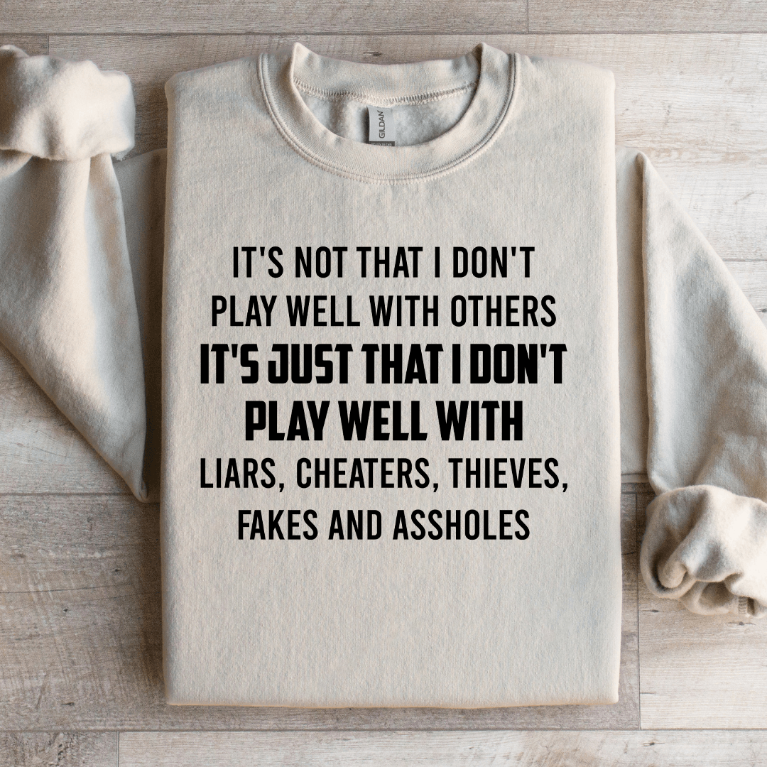 It's Not That I Don't Play Well With Others Sweatshirt