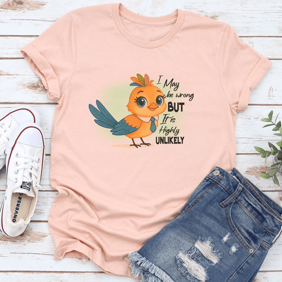 I May Be Wrong But It Is Highly Unlikely Tee