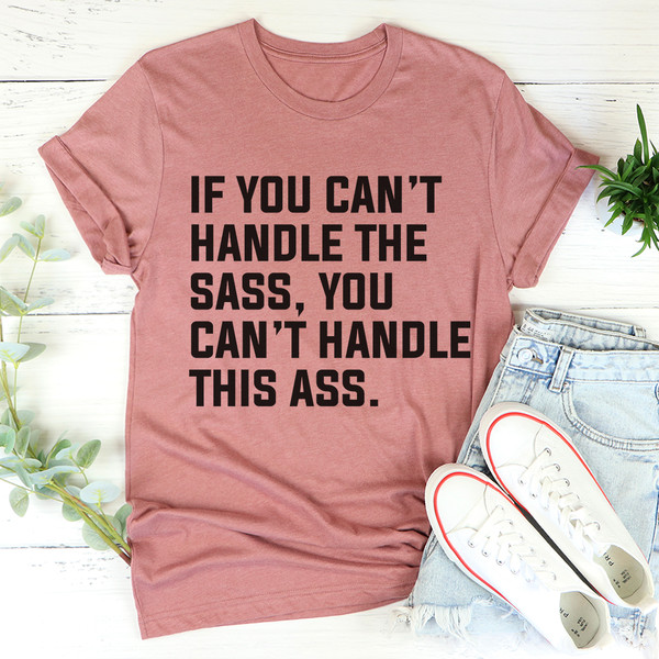 If You Can't Handle The Sass Tee