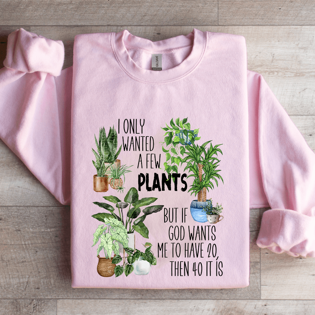 I Only Wanted A Few Plants Sweatshirt