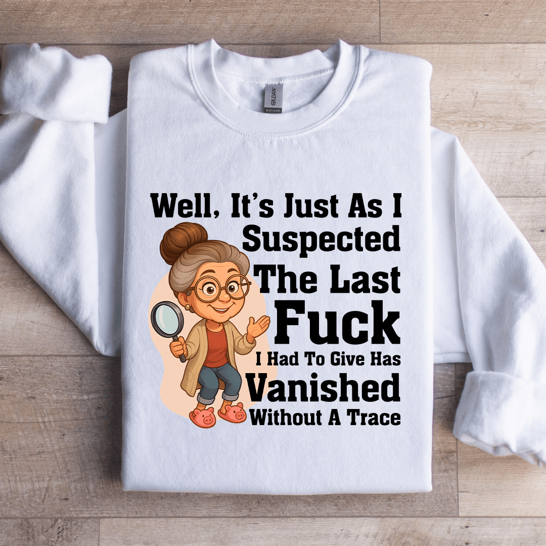 Well It's Just As I Suspected The Last F-ck Sweatshirt