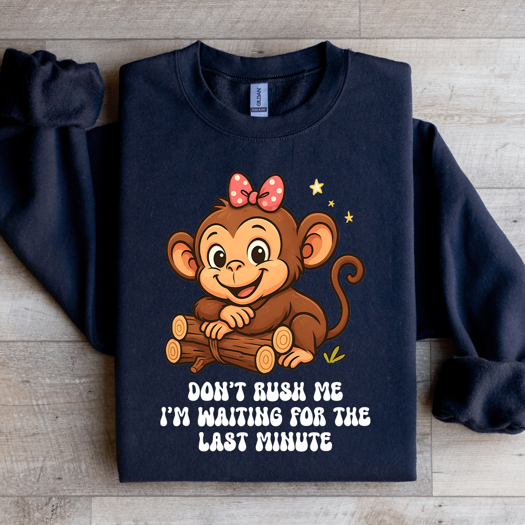 Don't Rush Me Sweatshirt