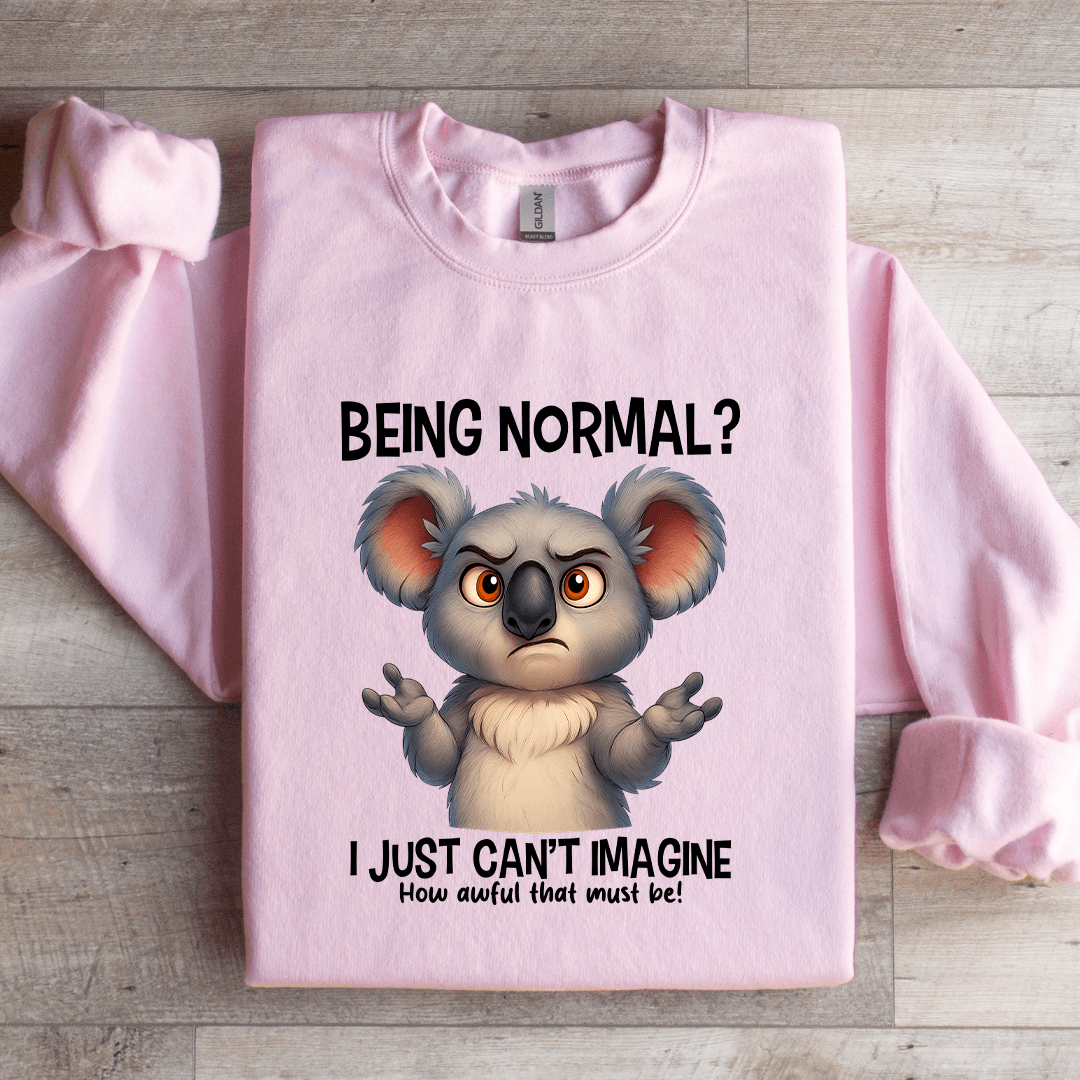 Being Normal I Just Cant Amagine Sweatshirt