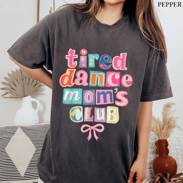 Tired Dance Moms Club Shirt Funny Dance Mom Life Tee Competition Gift