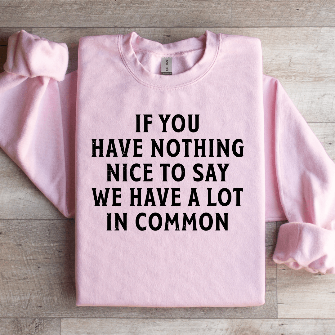 If You Have Nothing Nice To Say Sweatshirt