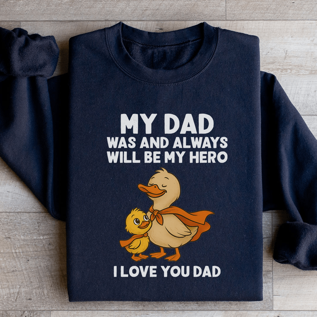 My Dad Was And Always Will Be My Hero Sweatshirt