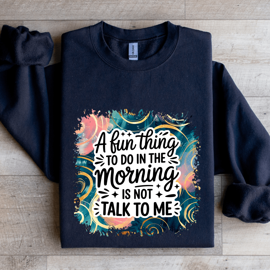 A Fun Thing To Do In The Morning Sweatshirt