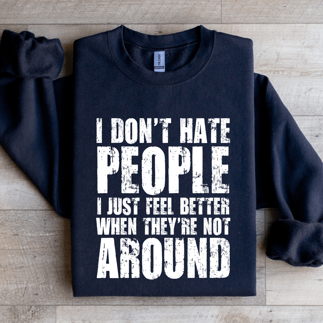 I Don't Hate People I Just Feel Better Sweatshirt