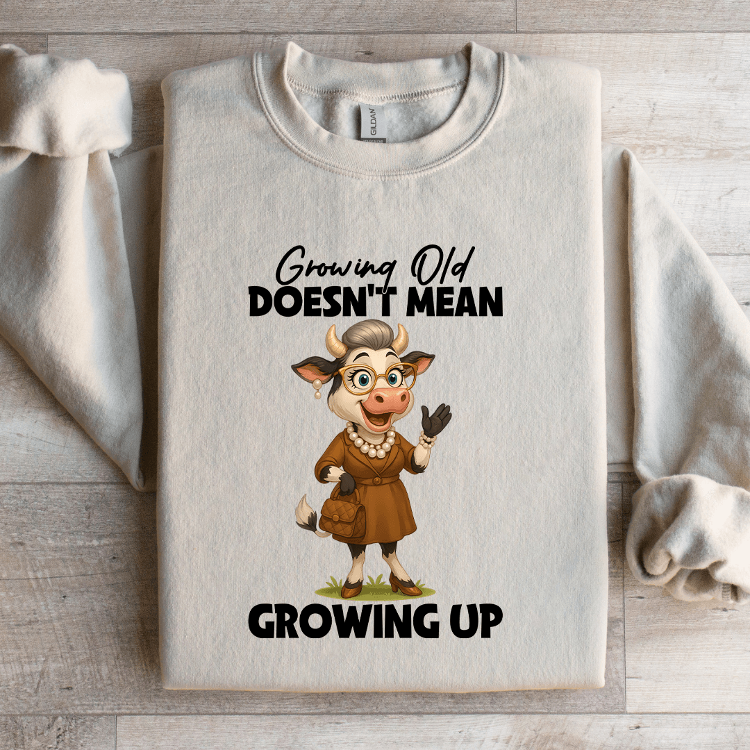 Growing Old Doesn't Mean Growing Up Sweatshirt