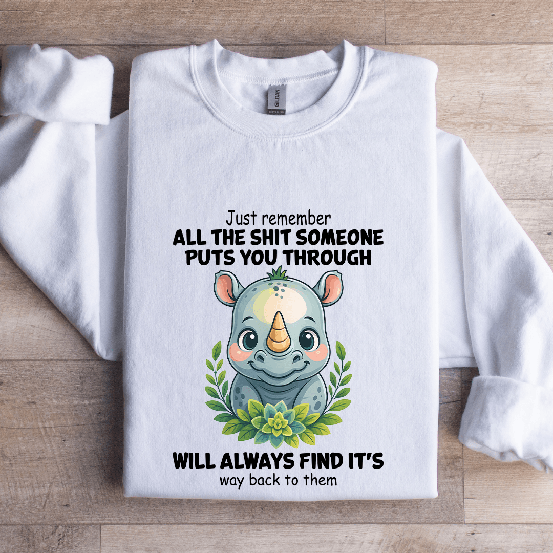 Just Remember All The S-it Someone Puts You Through Sweatshirt