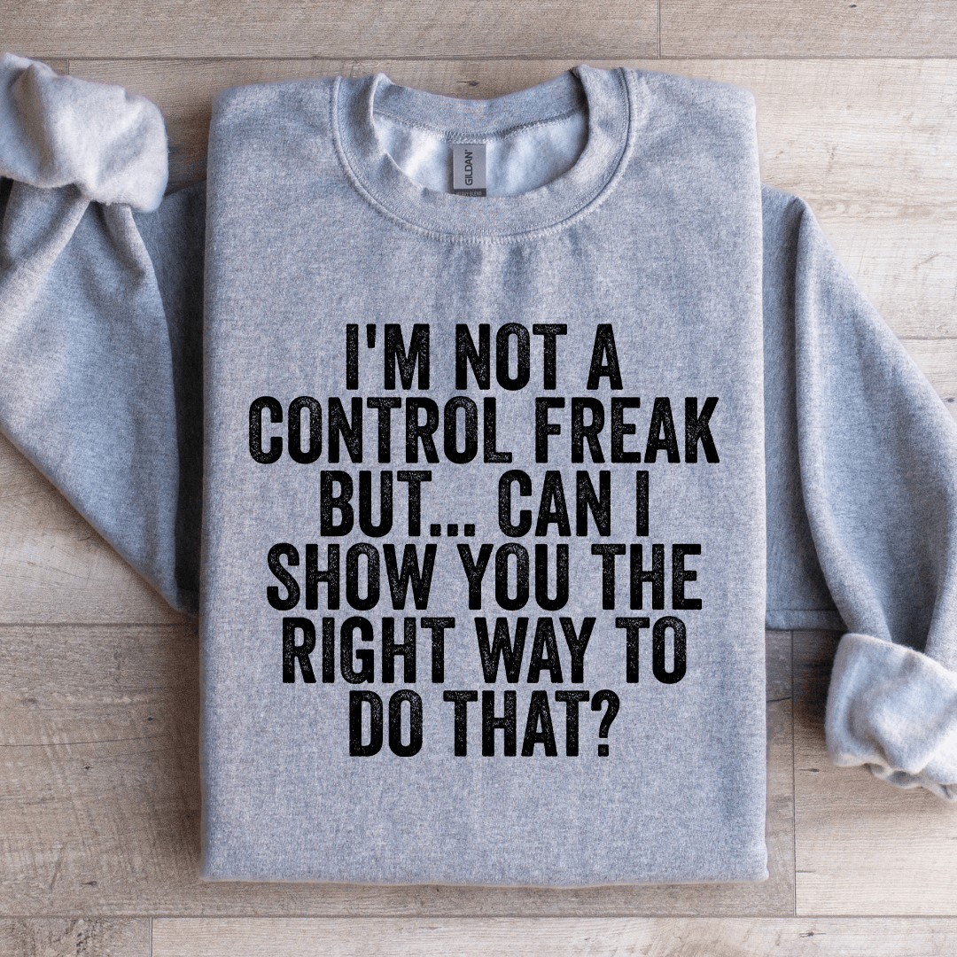 I'm Not A Control Freak Sweatshirt