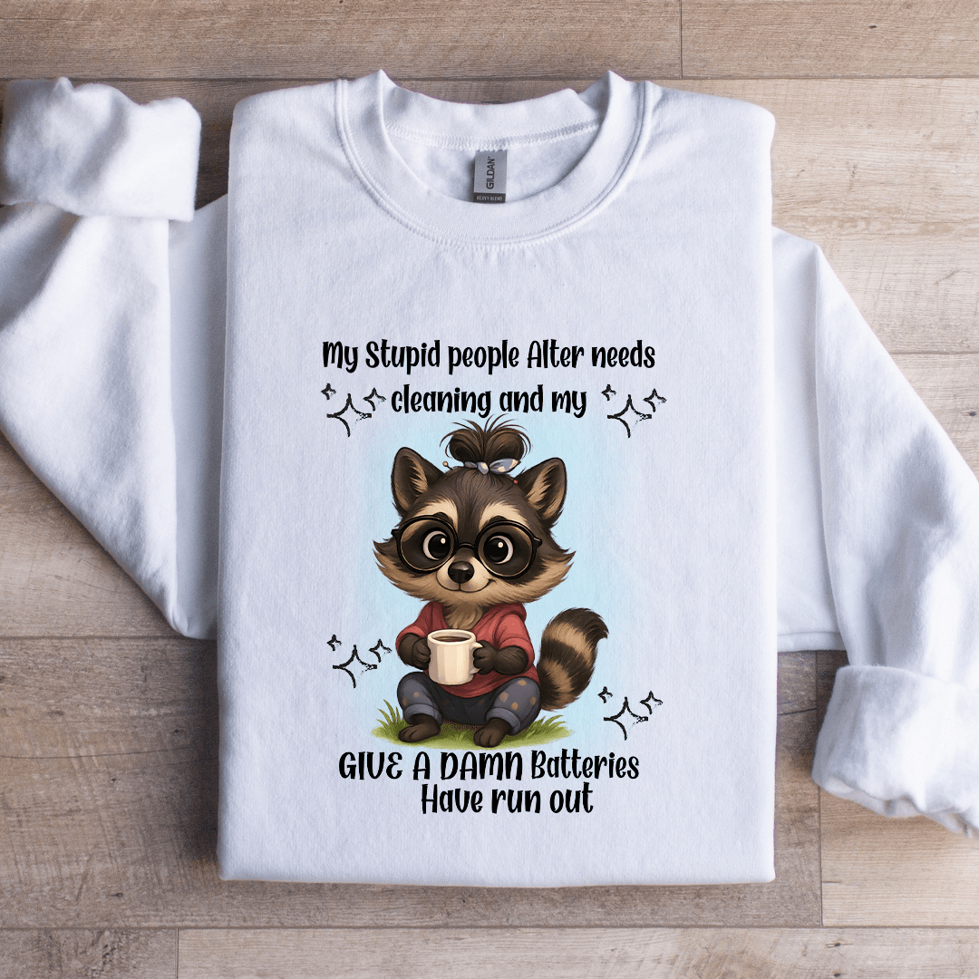 My Stupid People Alter Needs Cleaning Sweatshirt