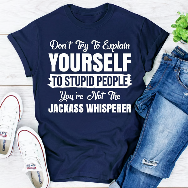 Don't Try To Explain Yourself