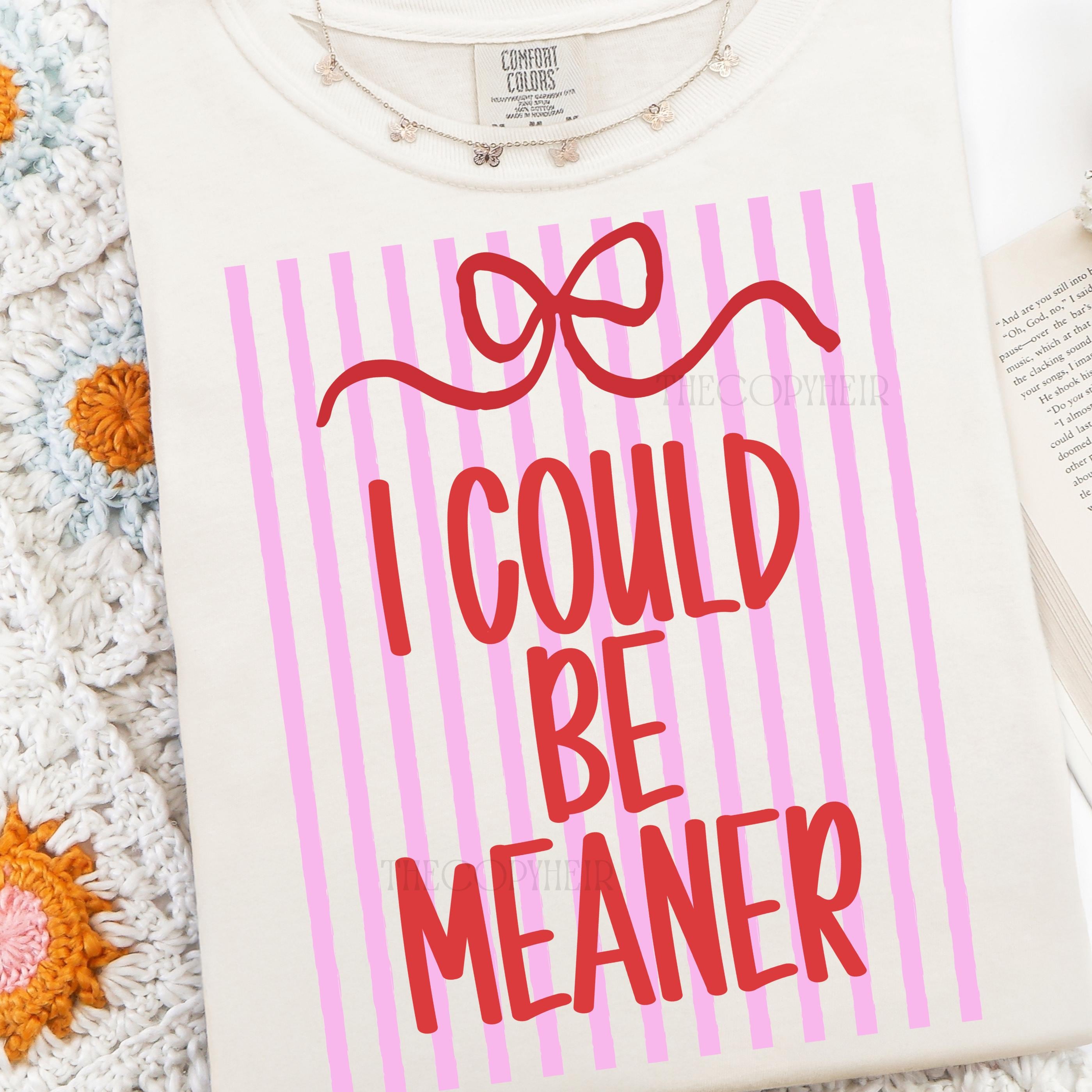 I Could Be Meaner T-shirt Funny Preppy Coquette Design