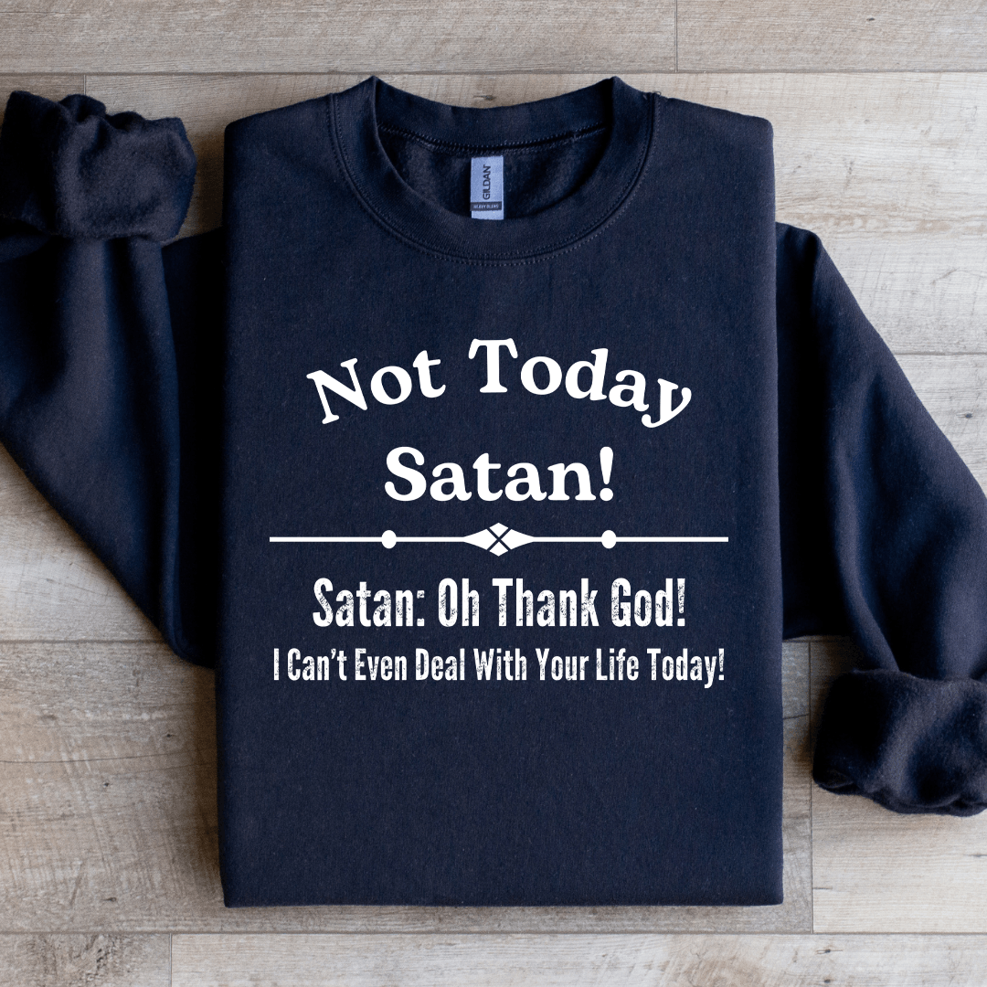Not Today Satan Sweatshirt