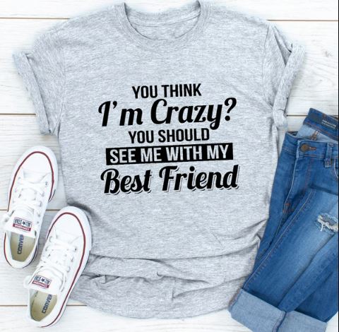 You Think I'm Crazy? You Should See My With My Best Friend