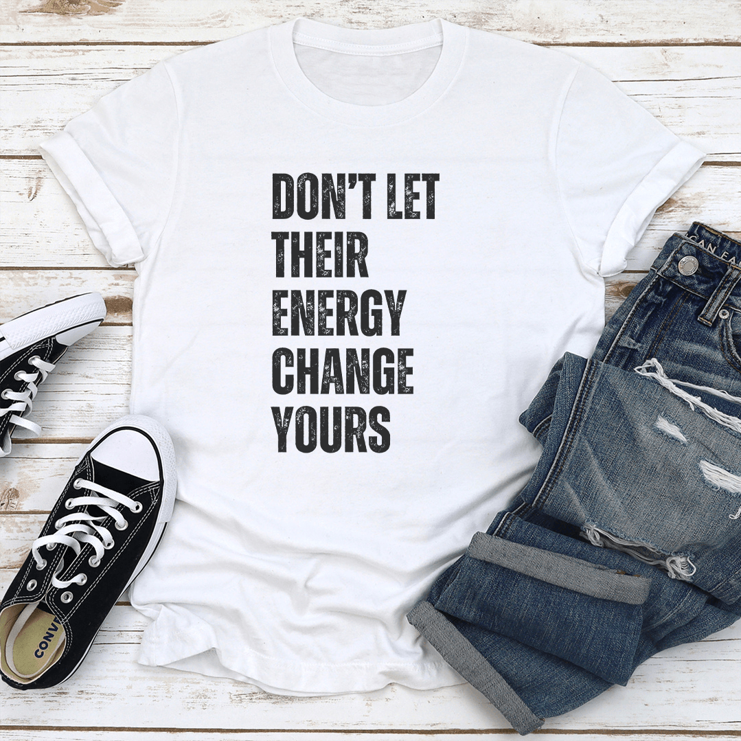 Don't Let Their Energy Change Yours Tee