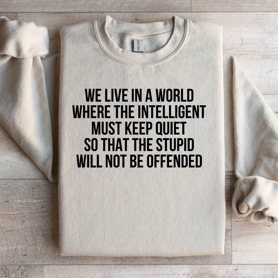 We Live In A World Where The Intelligent Must Keep Quiet Sweatshirt