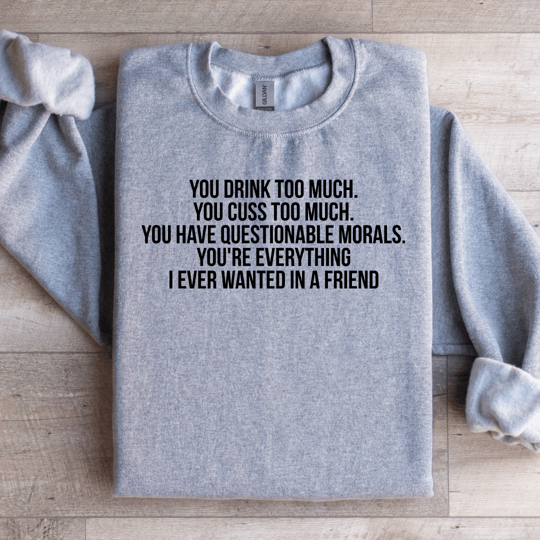You Drink Too Much Sweatshirt