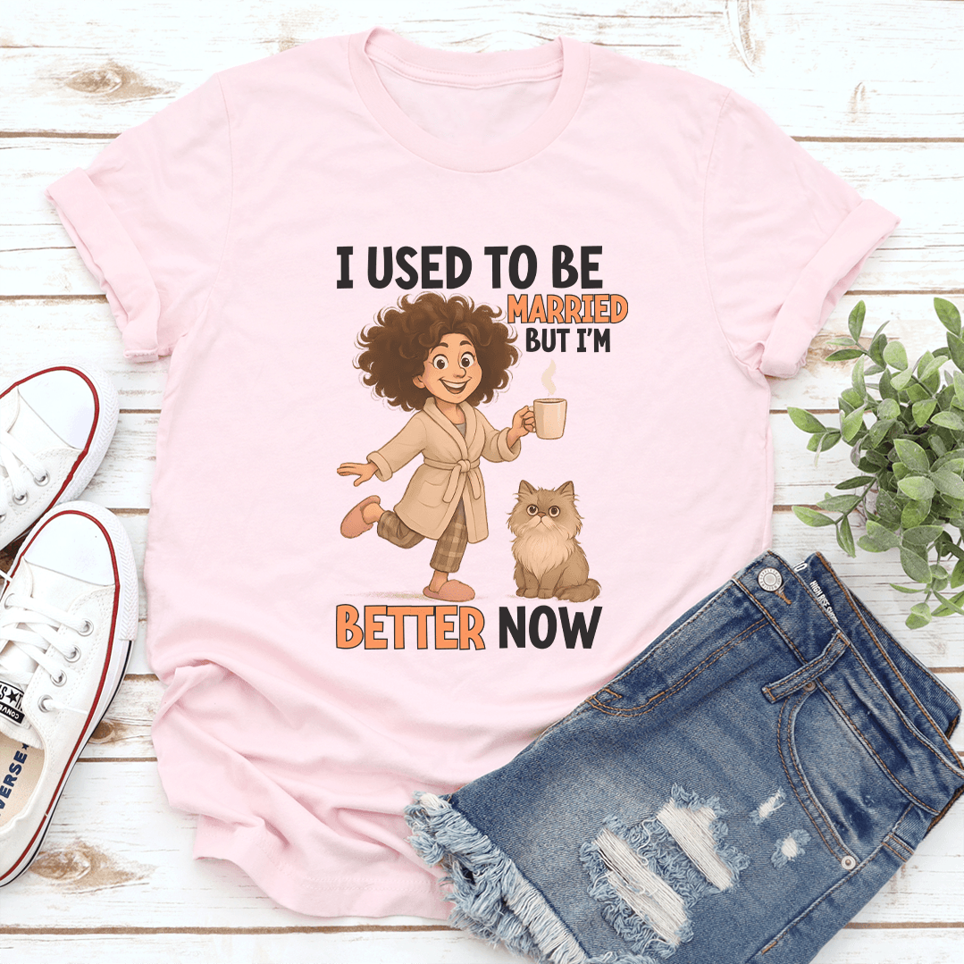 I Used To Be Married But I'm Better Now Tee