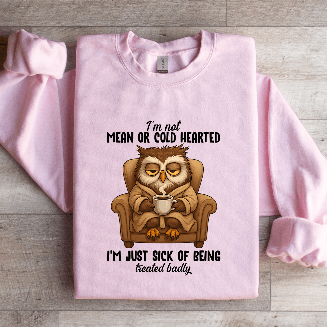 I'm Not Mean Or Cold Hearted Sweatshirt