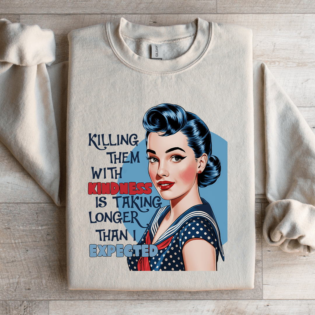 killing Them With Kindness Is Taking Longer Sweatshirt