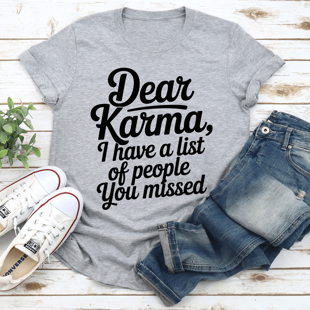 Dear Karma I Have A List Of People You M Tee