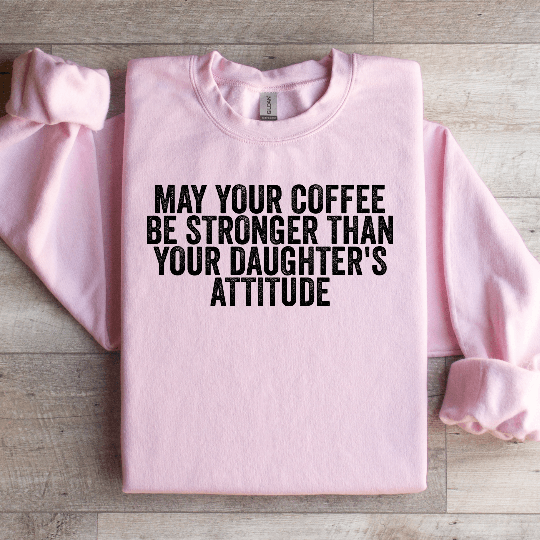 May Your Coffee Be Stronger Sweatshirt