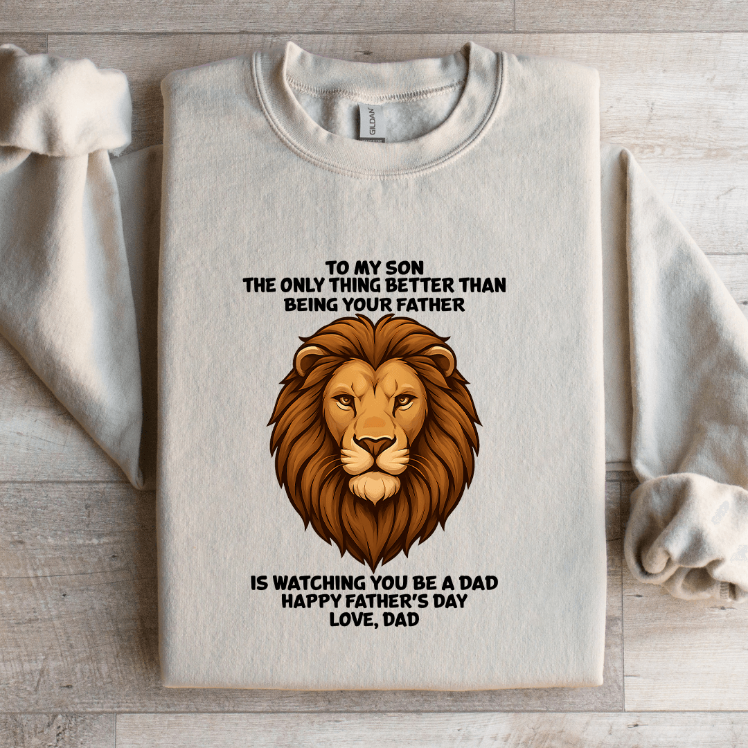 To My Son The Only Thing Better Than Being Your Father Sweatshirt
