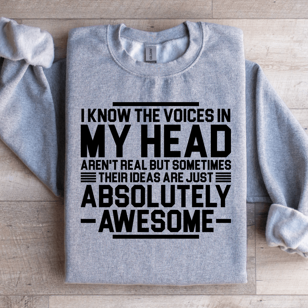 I Know The Voices In My Head Aren't Real But Sometimes Their Sweatshirt