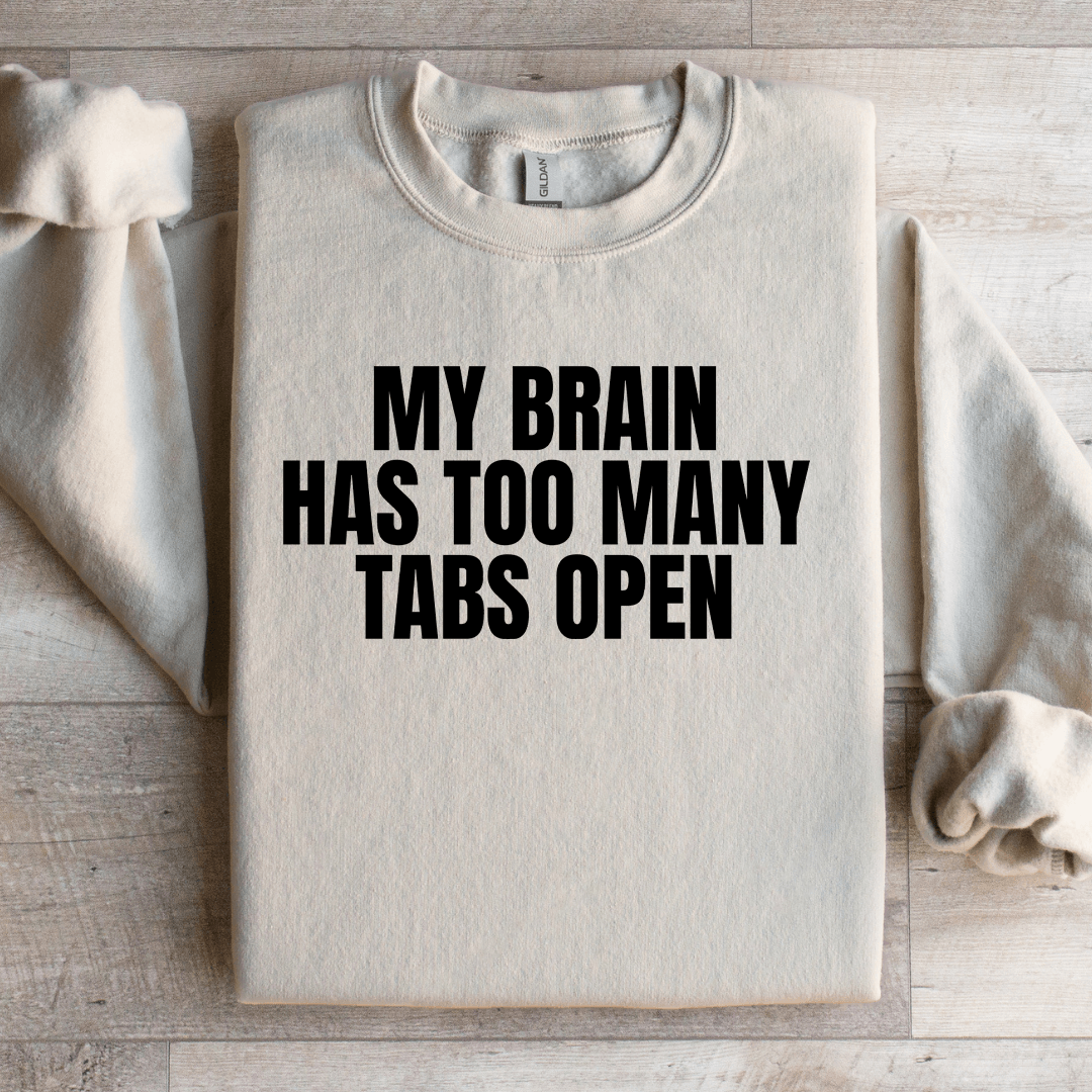My Brain Has Too Many Tabs Open Sweatshirt