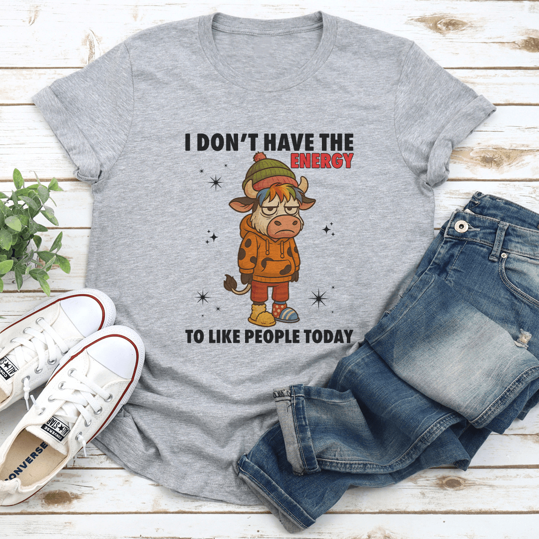 I Don't Have The Energy To Like People Today Tee