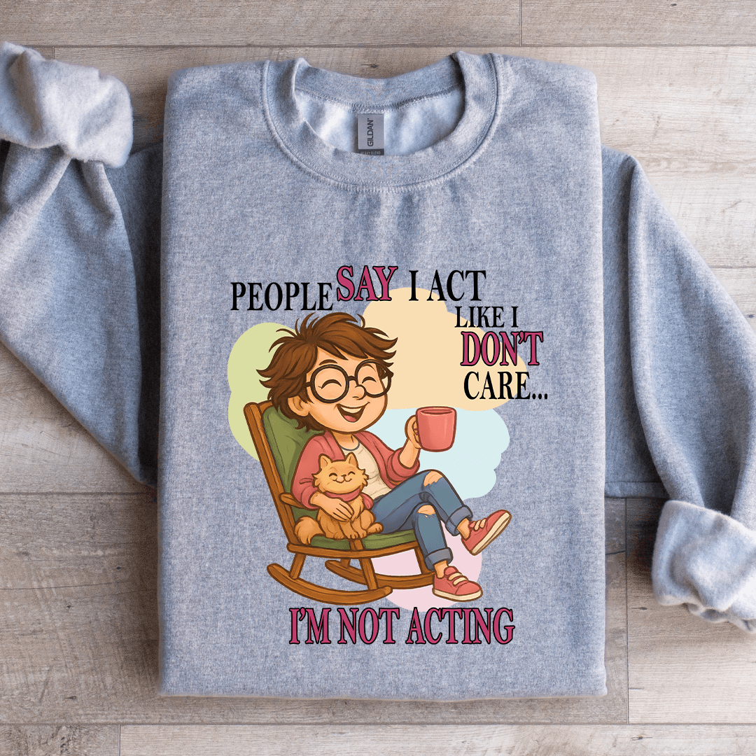 People Say I Act Like I Don't Care Sweatshirt