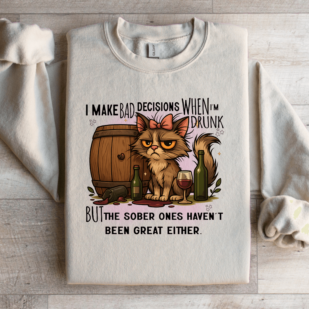 I Make Bad Decisions When I'm Drunk Sweatshirt