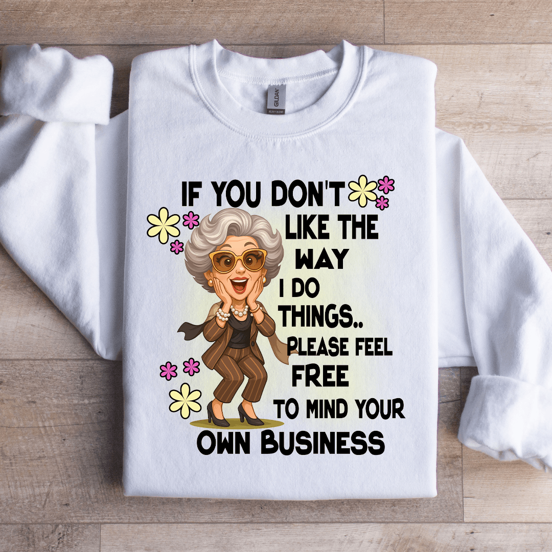 If You Don't Like The Way Sweatshirt