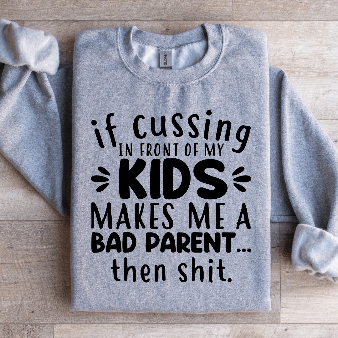 If Cussing In Front Of My Kids Sweatshirt