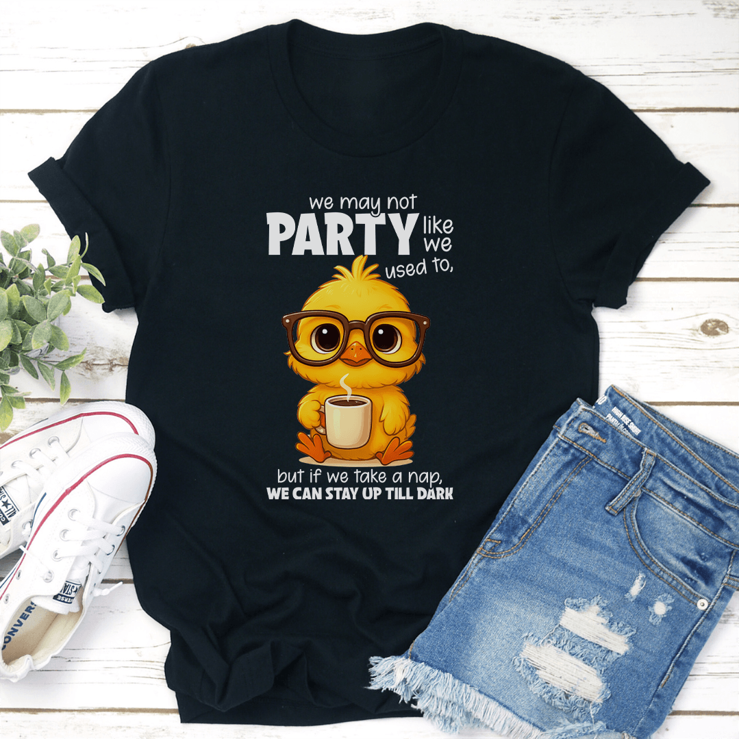 We May Not Party Like We Used To Tee