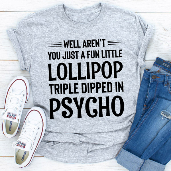 Well Aren't You Just a Fun Little Lollipop Triple Dipped in Psycho