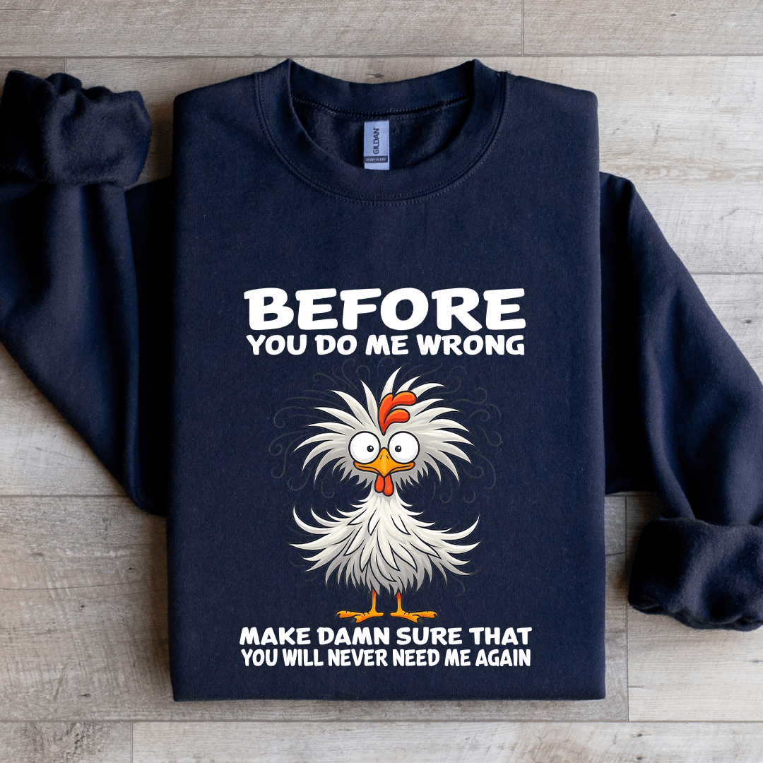 Before You Do Me Wrong Make Damn Sweatshirt