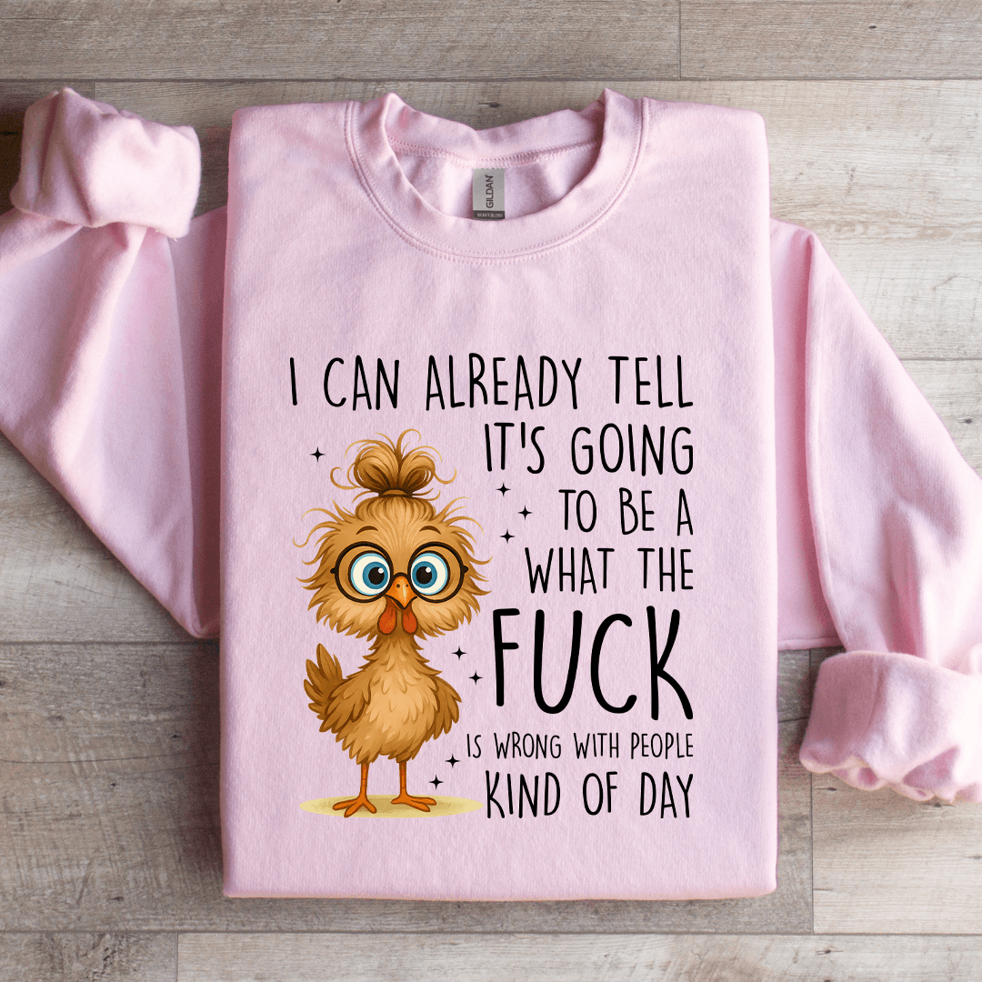 I Can Already Tell It's Going To Be A What The F-ck Sweatshirt