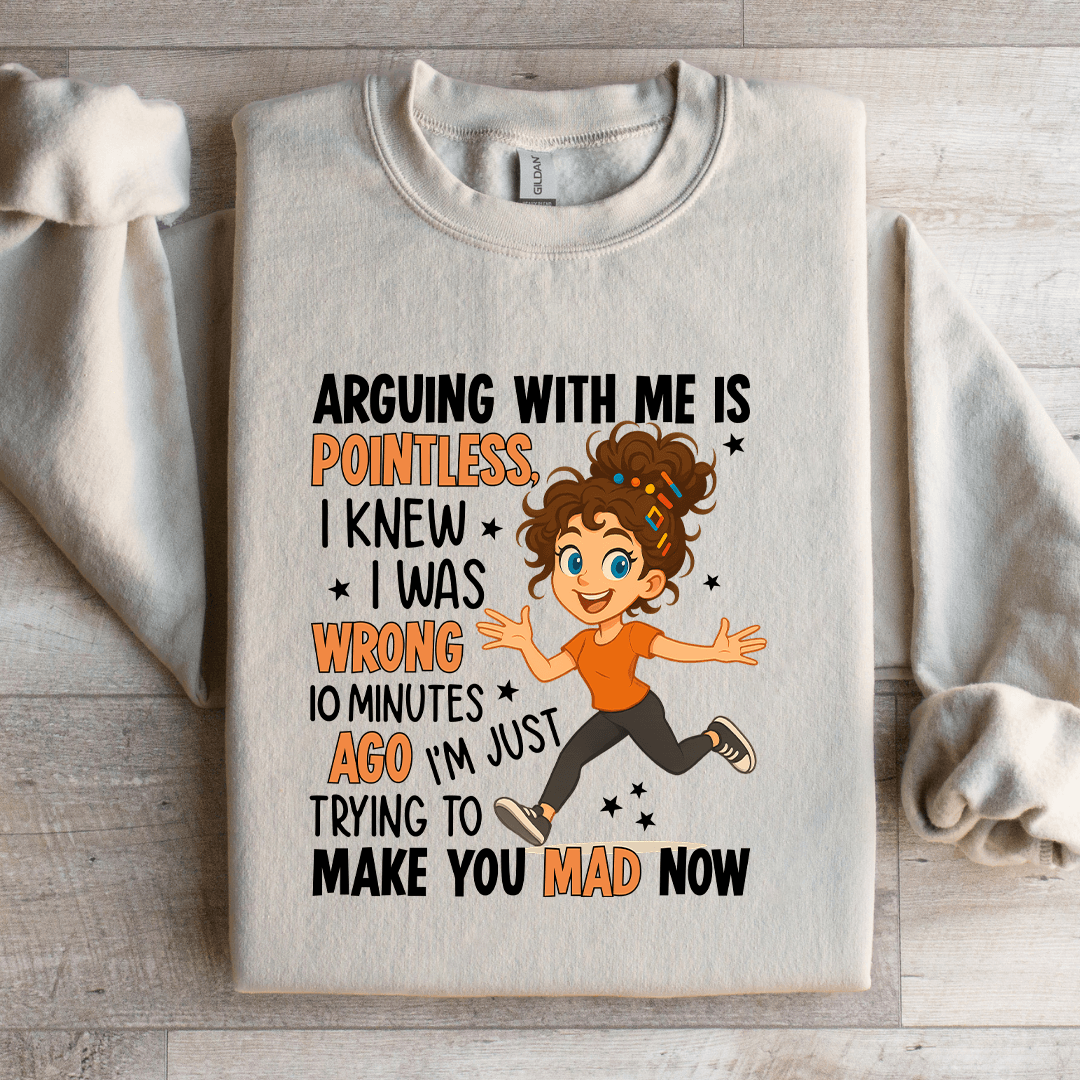 Arguing With Me Is Pointless Sweatshirt