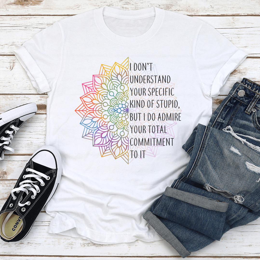 I Don't Understand You Specific Kind Of Stupid Tee