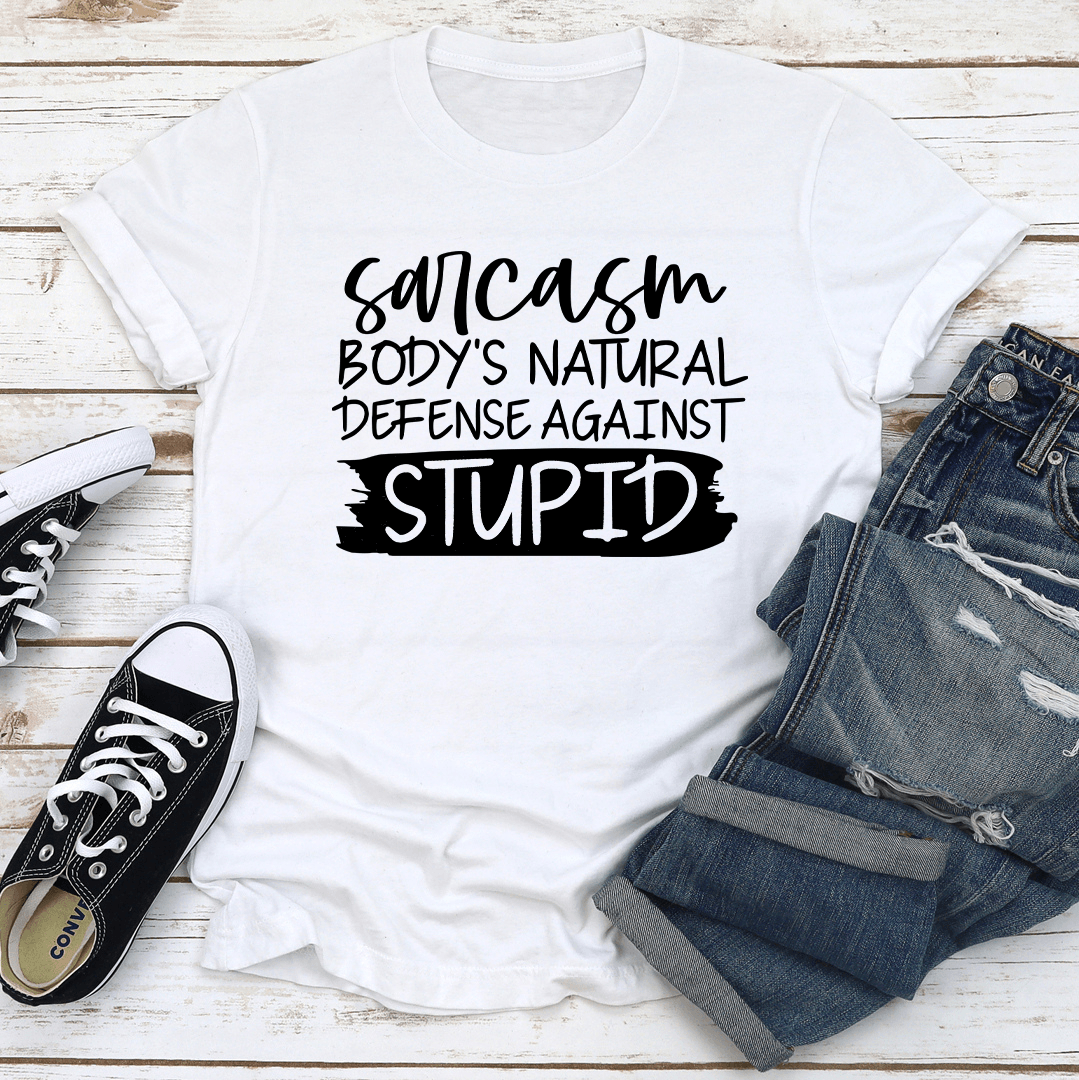Sarcasm Body's Natural Defense Against Stupid Tee