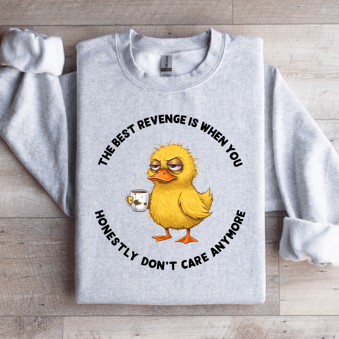 The Best Revenge Is When You Honestly Sweatshirt
